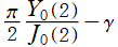 π/2*Y0(2)/J0(2)-γ