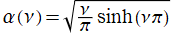 α(ν)=Sqrt[ν/π*sinh(νπ)]