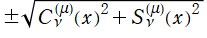±Sqrt(C[ν,(μ)](z)^2+S[ν,(μ)](z)^2)
