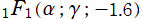1F1(α; γ; －1.6)