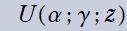 U(α; γ; z)