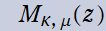 M[κ, μ](z)