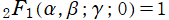 2F1(α, β; γ; 0) = 1