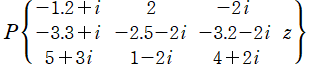 P({－1.2＋i, 2, －2i}, {－3.3＋i, －2.5－2i, －3.2－2i}, {5＋3i, 1－2i, 4＋2i}}, z)